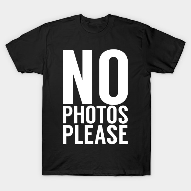 No Photos Please T-Shirt by cowyark rubbark